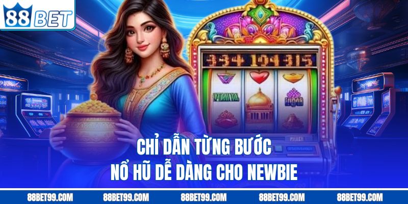 Chỉ dẫn từng bước nổ hũ dễ dàng cho newbie