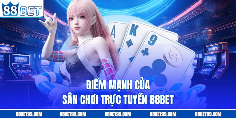Điểm mạnh của nhà cái 88BET Điểm mạnh của nhà cái 88BET