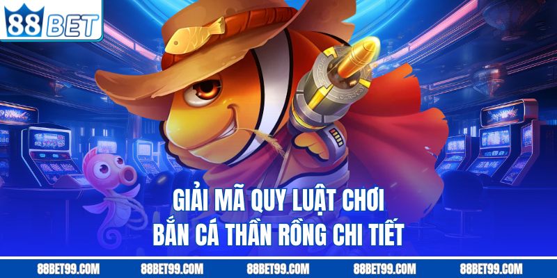 Giải mã quy luật chơi bắn cá thần rồng chi tiết