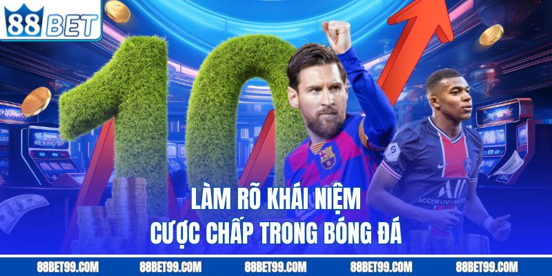 Làm rõ khái niệm cược chấp trong bóng đá