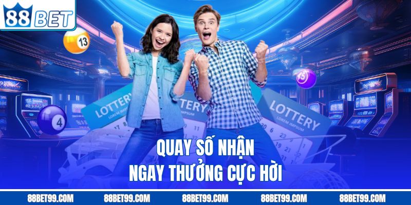 Quay số nhận ngay thưởng cực hời