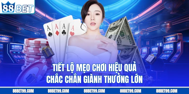 Tiết lộ mẹo chơi hiệu quả chắc chắn giành thưởng lớn