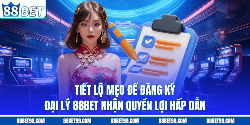 Tiết lộ mẹo để đăng ký đại lý 88Bet nhận quyền lợi hấp dẫn